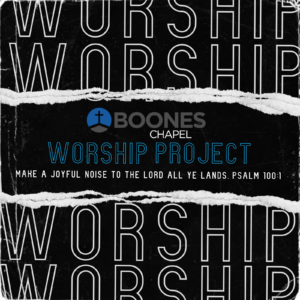 Worship Project - WORSHIP @BOONES CHAPEL